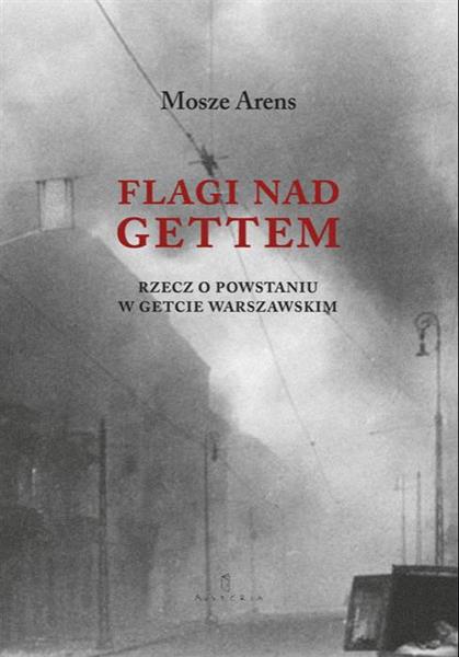 FLAGI NAD GETTEM. RZECZ O POWSTANIU W GETCIE WA.