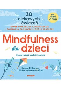 Mindfulness dla dzieci. Poczuj radość, spokój i kontrolę
