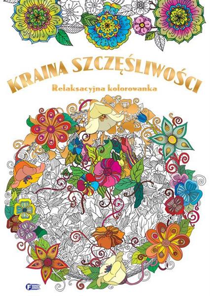RELAKSACYJNA KOLOROWANKA. KRAINA SZCZĘŚLIWOŚCI