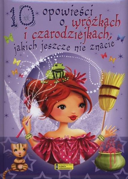 10 OPOWIEŚCI O WRÓŻKACH I CZARODZIEJKACH JAKICH ..