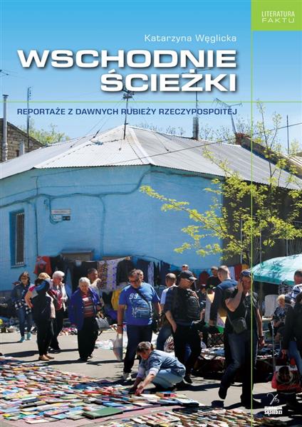 WSCHODNIE ŚCIEŻKI REPORTAŻE Z DAWNYCH RUBIEŻY RZEC