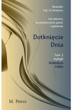 DOTKNIĘCIE DNIA. TRYLOGIA DOTKNIĘCIE CIEBIE. TOM 3