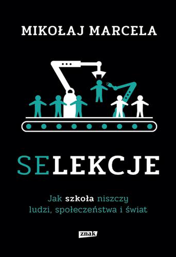 SELEKCJE. JAK SZKOŁA NISZCZY LUDZI, ...