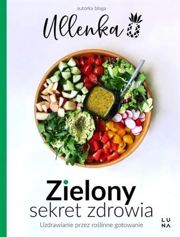 ZIELONY SEKRET ZDROWIA. UZDRAWIANIE PRZEZ ROŚLINNE