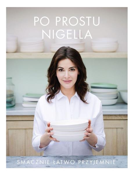 PO PROSTU NIGELLA. SMACZNIE, ŁATWO, PRZYJEMNIE