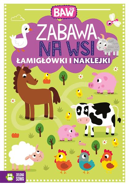 BAW SIĘ. ZABAWA NA WSI. ŁAMIGŁÓWKI I NAKLEJKI