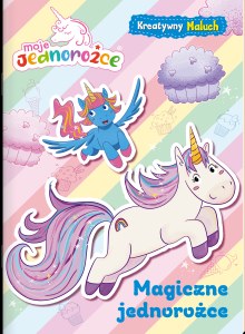 Magiczne jednorożce. Moje jednorożce. Kreatywny maluch. Część 1