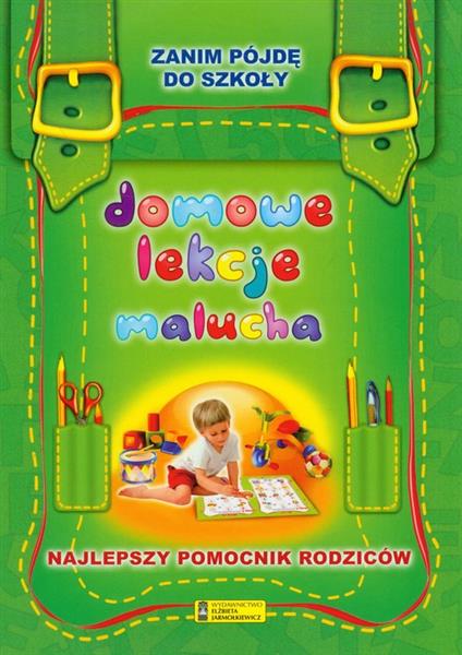 DOMOWE LEKCJE MALUCHA. ZANIM PÓJDĘ DO SZKOŁY.
