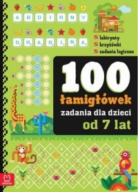 100 ZADAŃ - ŁAMIGŁÓWKI DLA DZIECI OD 6 LAT