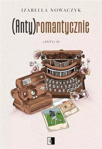 (ANTY)ROMANTYCZNIE. SERIA (ANTY). TOM 1