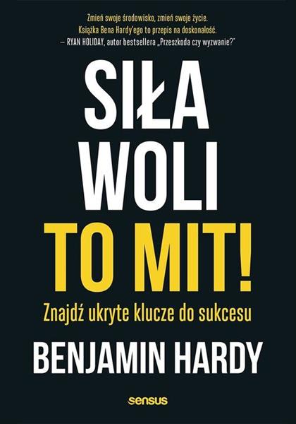 SIŁA WOLI TO MIT! ZNAJDŹ UKRYTE KLUCZE DO SUKCESU