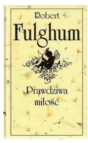 PRAWDZIWA MIŁOŚĆ ROBERT FULGHUM
