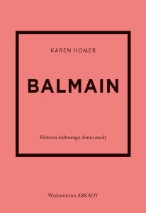 Balmain. Historia kultowego domu mody. Historia kultowego domu mody