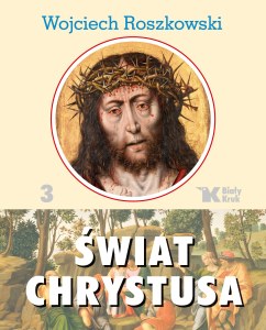 Świat Chrystusa. Tom 3 wyd. 2024