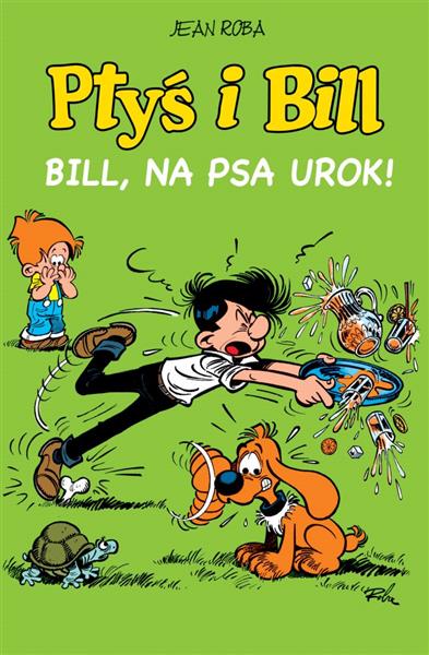 PTYŚ I BILL. TOM 6. BILL, NA PSA UROK