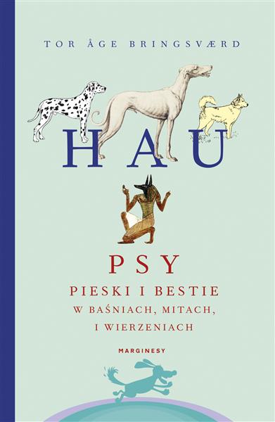 HAU. PSY, PIESKI I BESTIE W BAŚNIACH, MITACH