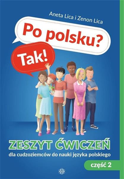 PO POLSKU? TAK! ZESZYT ĆWICZEŃ DLA CUDZOZIEMCÓW DO
