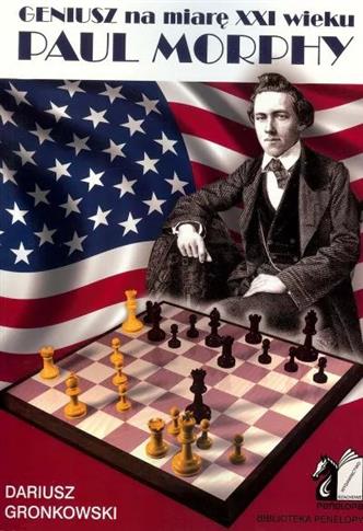 Geniusz na miarę XXI wieku. Paul Morphy