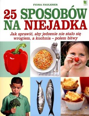 25 SPOSOBÓW NA NIEJADKA. JAK SPRAWIĆ, ABY JEDZENIE