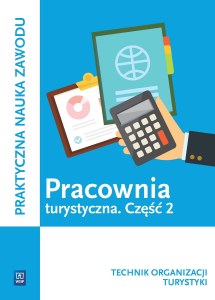 Pracownia obsługi turystycznej. Technik obsługi turystycznej. Kwalifikacja t. 14. Podręcznik do praktycznej nauki zawodu. Część 2