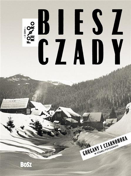 BIESZCZADY GORGANY I CZARNOHORA W STAREJ FOTOGRAFI