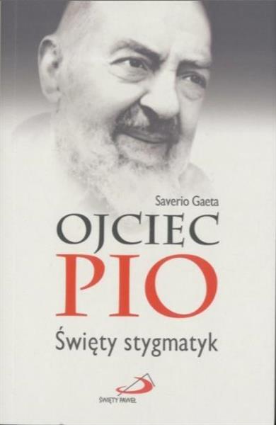 OJCIEC PIO. ŚWIĘTY STYGMATYK