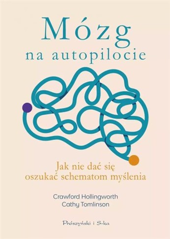 MÓZG NA AUTOPILOCIE. JAK NIE DAĆ SIĘ OSZUKAĆ