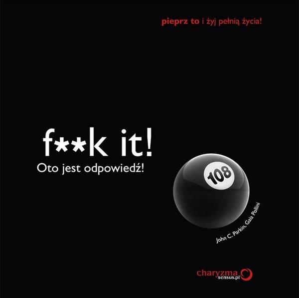 F**K IT! OTO JEST ODPOWIEDŹ!