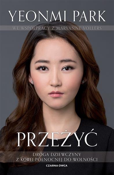 PRZEŻYĆ. DROGA DZIEWCZYNY Z KOREI PÓŁNOCNEJ DO