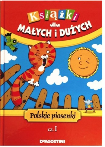 KSIĄŻKI DLA MAŁYCH I DUŻYCH POLSKIE PIOSENKI CZ 1