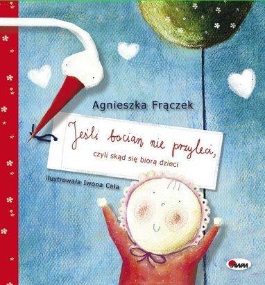 JEŚLI BOCIAN NIE PRZYLECI, CZYLI SKĄD SIĘ BIORĄ..