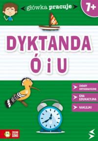 GŁÓWKA PRACUJE DYKTANDA Ó I U