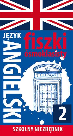 SZKOLNY NIEZBĘDNIK. FISZKI ÓSMOKLASISTY. JĘZYK ANG