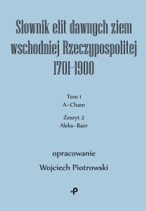 Słownik elit dawnych ziem wschodniej Rzeczypospolitej 1701–1900. Tom 1. Zeszyt 2