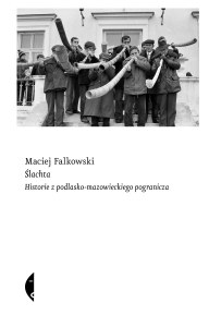 Ślachta. Historie z podlasko-mazowieckiego pogranicza