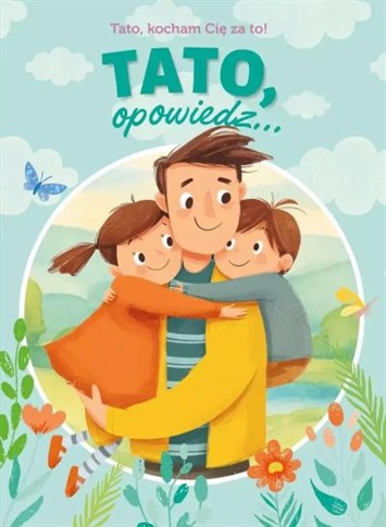 TATO, OPOWIEDZ... TATO. KOCHAM CIĘ ZA TO!