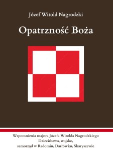 Opatrzność Boża. Wspomnienia majora Józefa Witolda Nagrodzkiego