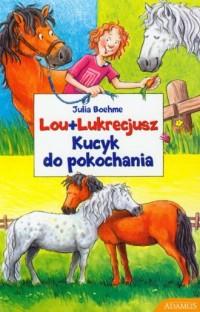 LOU + LUKRECJUSZ. KUCYK DO POKOCHANIA