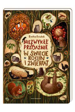 NIEZWYKŁE PRZYJAŹNIE. W ŚWIECIE ROŚLIN I ZWIERZĄT