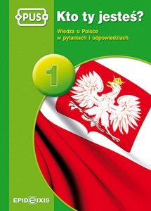PUS Kto ty jesteś 1 - Wiedza o Polsce w pytaniach i odpowiedziach