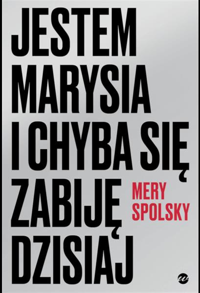 JESTEM MARYSIA I CHYBA SIĘ ZABIJĘ DZISIAJ