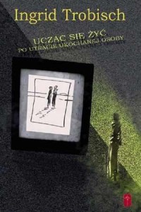 UCZĄC SIĘ ŻYĆ PO UTRACIE UKOCHANEJ OSOBY