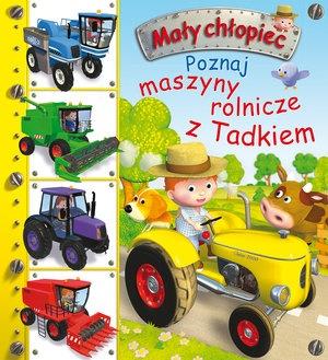MAŁY CHŁOPIEC. POZNAJ MASZYNY ROLNICZE Z TADKIEM