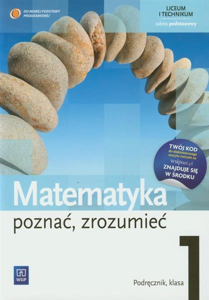 MATEMATYKA. POZNAĆ, ZROZUMIEĆ 1. PODRĘCZNIK. LICEU