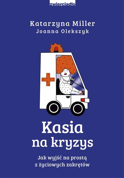 KASIA NA KRYZYS. JAK WYJŚĆ NA PROSTĄ Z ŻYCIOWYCH Z