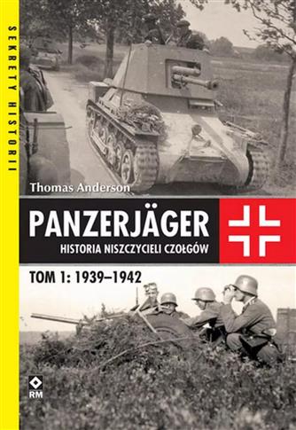 Panzerjager. Historia niszczycieli czołgów. Tom. 1