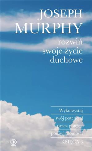 Rozwiń swoje życie duchowe. Wykorzystaj swój poten
