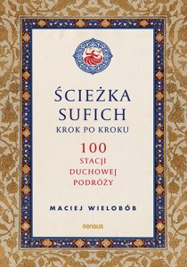 Ścieżka sufich krok po kroku:  100 stacji duchowej podróży