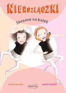 Skazane na balet. Nierozłączki