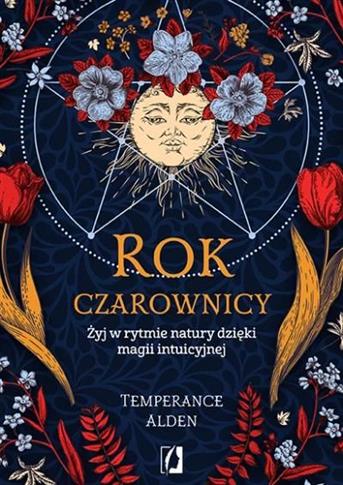 Rok czarownicy. Żyj w rytmie natury dzięki magii i